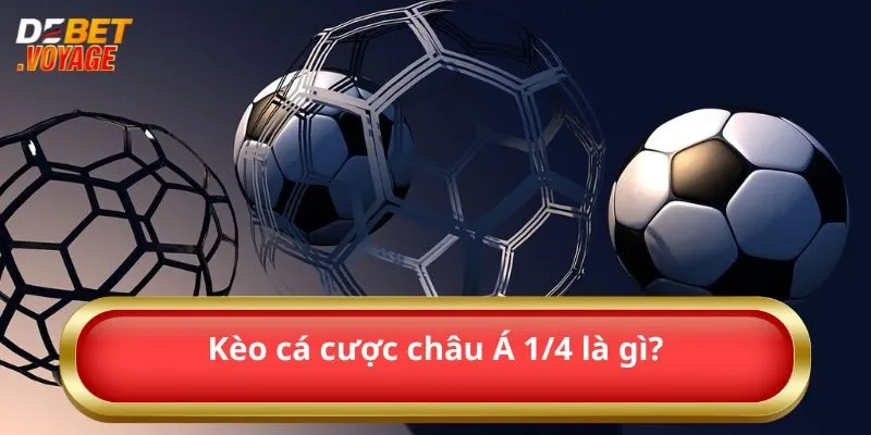 Kèo cá cược châu Á 1/4 là gì?