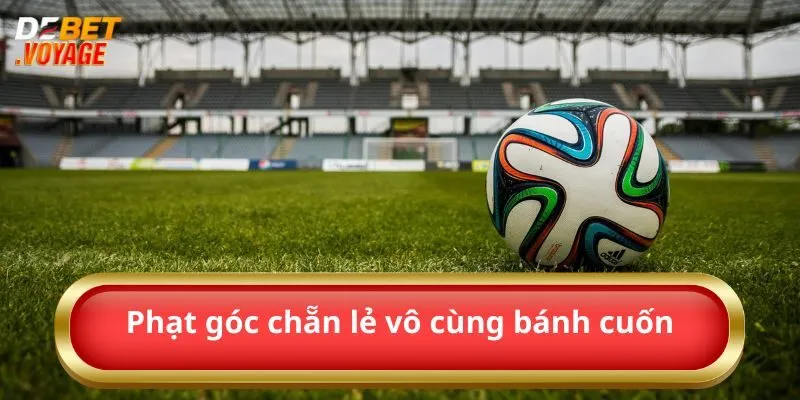 Kèo Phạt Góc – Chiến Lược Cược Siêu Đỉnh Từ Debet 3 Phạt góc chẵn lẻ vô cùng bánh cuốn