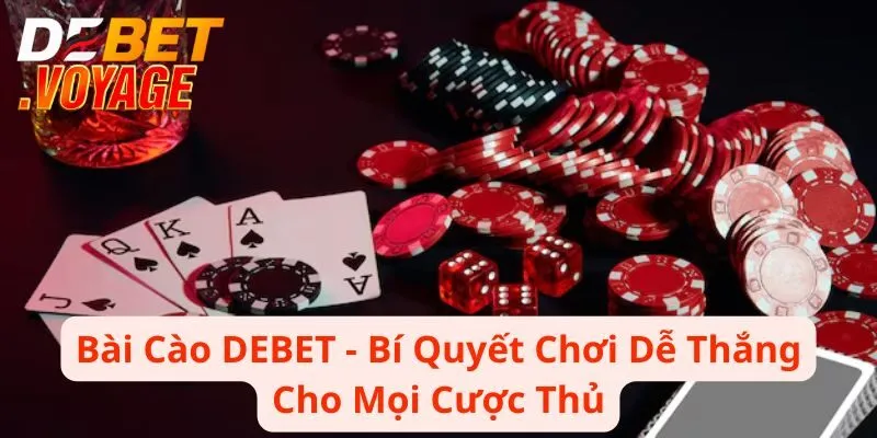 Bài Cào DEBET - Bí Quyết Chơi Dễ Thắng Cho Mọi Cược Thủ