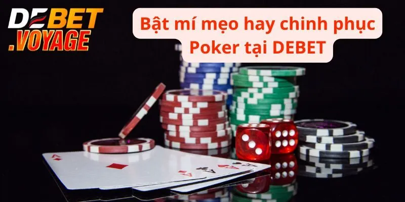 Poker DEBET - Chinh Phục Những Bàn Cược Đầy Thách Thức 3 Bật mí mẹo hay chinh phục Poker tại DEBET