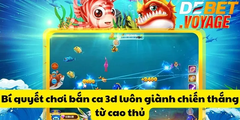 Bí quyết chơi bắn ca 3d tại DEBET – Săn thưởng lớn dễ dàng 2 Bí quyết chơi bắn ca 3d luôn giành chiến thắng từ cao thủ
