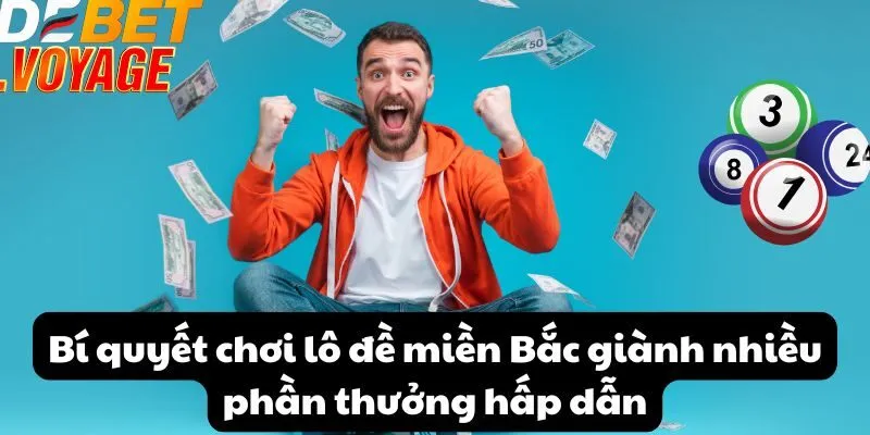 Mẹo chơi lô đề miền bắc tăng cơ hội trúng thưởng tại DEBET 1 Bí quyết chơi lô đề miền Bắc giành nhiều phần thưởng hấp dẫn