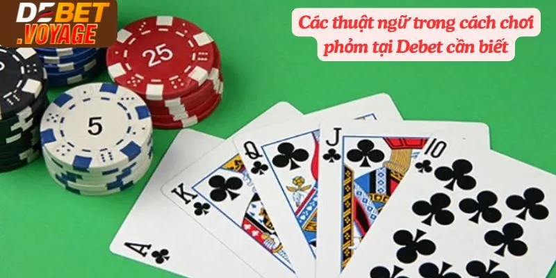 Bật Mí Cách Chơi Phỏm Trực Tiếp Debet| Đánh Đâu Thắng Đó 2 Các thuật ngữ trong cách chơi phỏm tại Debet cần biết