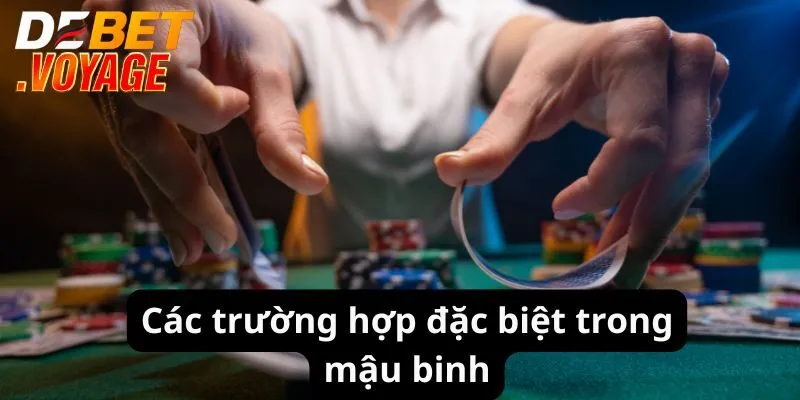 Mậu binh DEBET - Trải Nghiệm Game Bài Hấp Dẫn, Thắng Lớn 2 Các trường hợp đặc biệt trong mậu binh