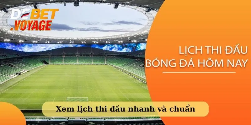 Xem lịch thi đấu bóng đá hôm nay nhanh và chuẩn xác