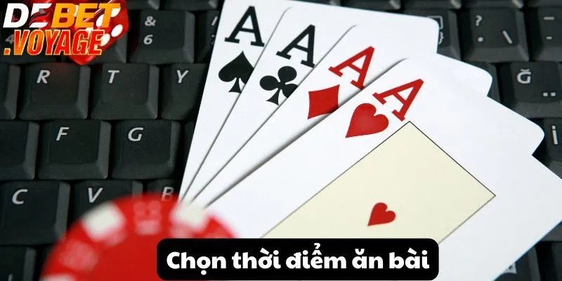 Chơi bài chắn tại DEBET - Những điều cần biết để thắng lớn 3 Chọn thời điểm ăn bài