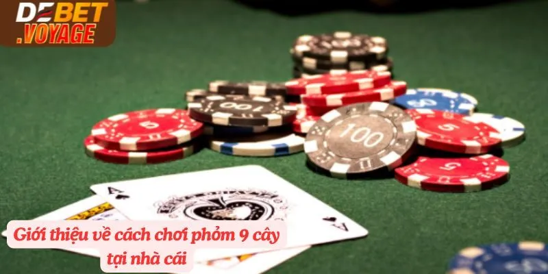 Bật Mí Cách Chơi Phỏm Trực Tiếp Debet| Đánh Đâu Thắng Đó 1 Giới thiệu về cách chơi phỏm 9 cây tại nhà cái