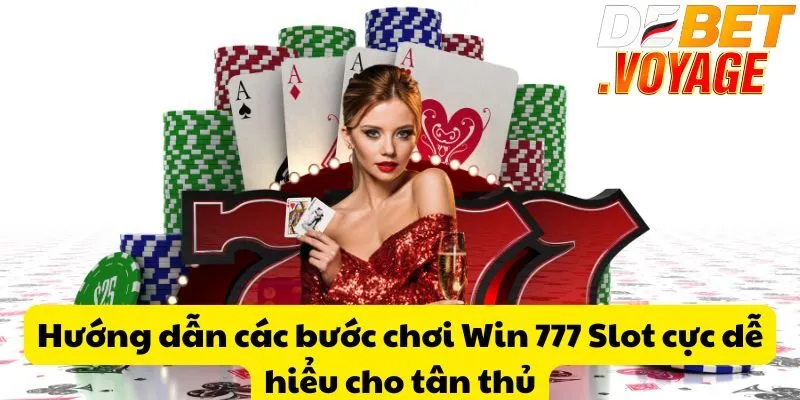 Win 777 Slot Tại DEBET - Chinh phục giải thưởng cực khủng 1 Hướng dẫn các bước chơi Win 777 Slot cực dễ hiểu cho tân thủ