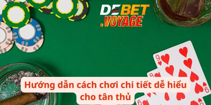 Poker DEBET - Chinh Phục Những Bàn Cược Đầy Thách Thức 2 Hướng dẫn cách chơi chi tiết dễ hiểu cho tân thủ