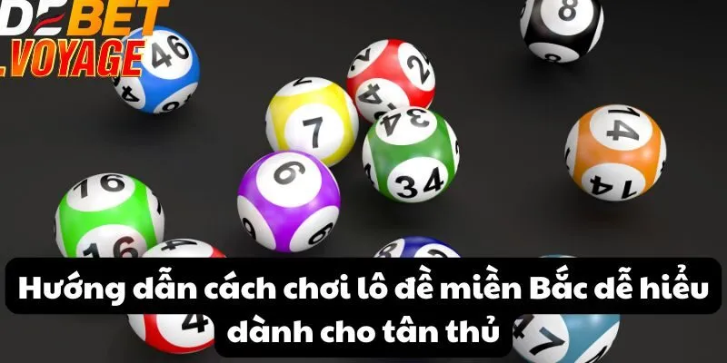 Mẹo chơi lô đề miền bắc tăng cơ hội trúng thưởng tại DEBET 3 Hướng dẫn cách chơi lô đề miền Bắc dễ hiểu dành cho tân thủ