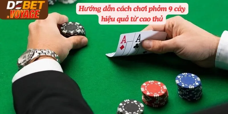 Bật Mí Cách Chơi Phỏm Trực Tiếp Debet| Đánh Đâu Thắng Đó 3 Hướng dẫn cách chơi phỏm 9 cây hiệu quả từ cao thủ