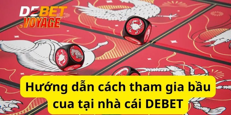 Bầu cua - Những chiến lược dự đoán chính xác và hiệu quả 1 Hướng dẫn cách tham gia bầu cua tại nhà cái DEBET
