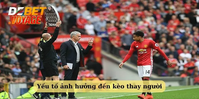 Kèo thay người là gì? Kinh nghiệm soi chuẩn từ Debet 2 Các yếu tố ảnh hưởng đến kèo thay người