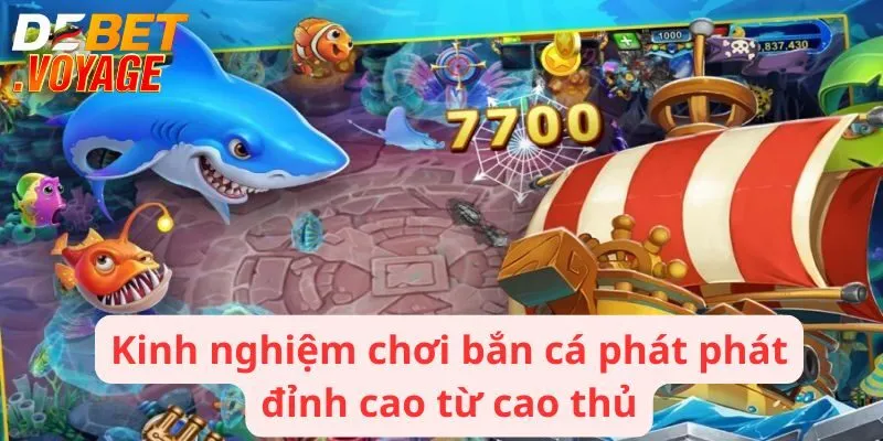 Bắn Cá Phát Phát - Game Giải Trí Tuyệt Vời Cho Mọi Bet Thủ 3 Kinh nghiệm chơi bắn cá phát phát đỉnh cao từ cao thủ