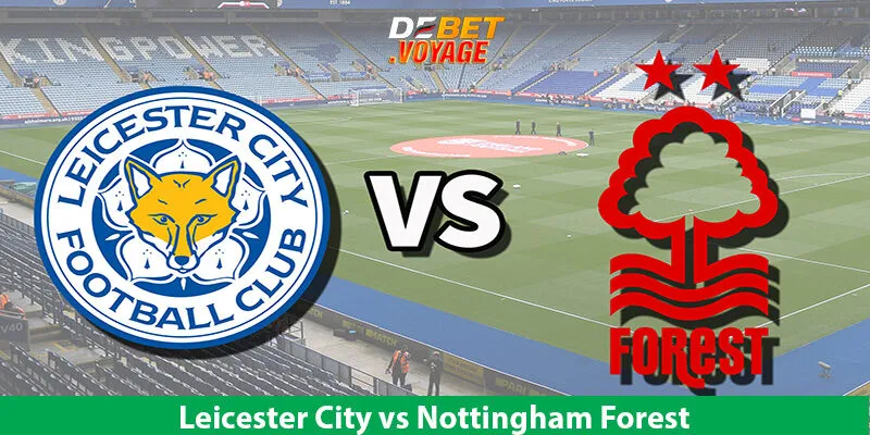 Kèo Vàng Trận Leicester City vs Nottingham Forest Lúc 2h00 Ngày 26/10