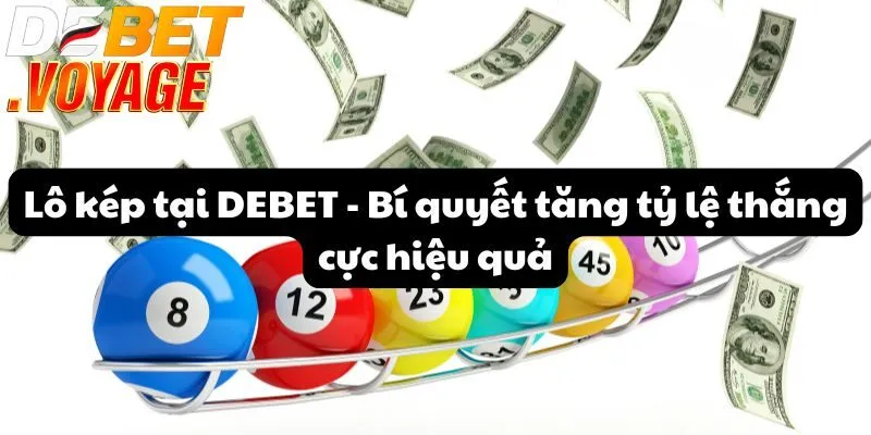 Lô kép tại DEBET - Bí quyết tăng tỷ lệ thắng cực hiệu quả