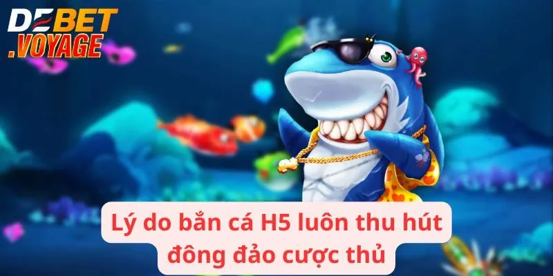 Bắn Cá H5 - Sân Chơi Với Hàng Ngàn Phần Thưởng Hấp Dẫn 2 Lý do bắn cá H5 luôn thu hút đông đảo cược thủ