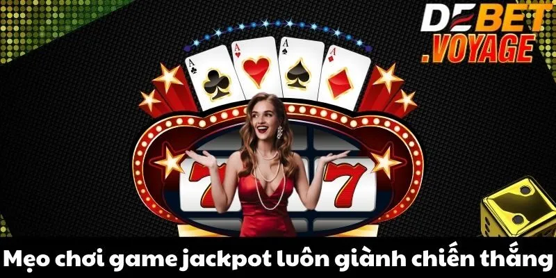 Khám phá game jackpot tại DEBET - Nơi giấc mơ thành hiện thực 2 Mẹo chơi game jackpot luôn giành chiến thắng