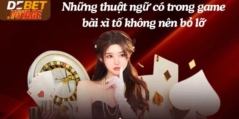 Chinh Phục Xì Tố Debet - Thắng Lớn, Nhận Thưởng Khủng Ngay 3 Những thuật ngữ có trong game bài xì tố không nên bỏ lỡ