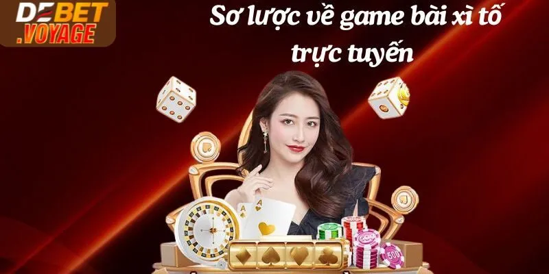 Chinh Phục Xì Tố Debet - Thắng Lớn, Nhận Thưởng Khủng Ngay 1 Sơ lược về game bài xì tố trực tuyến