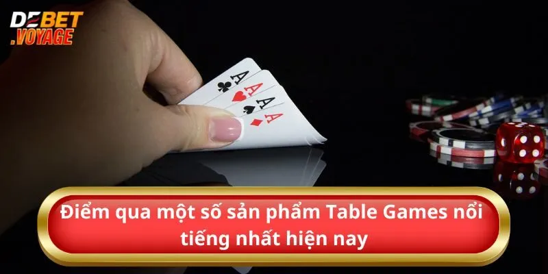 Tìm Hiểu Tất Tần Tật Về Siêu Phẩm Table Games 2024 2 Điểm qua một số sản phẩm Table Games nổi tiếng nhất hiện nay