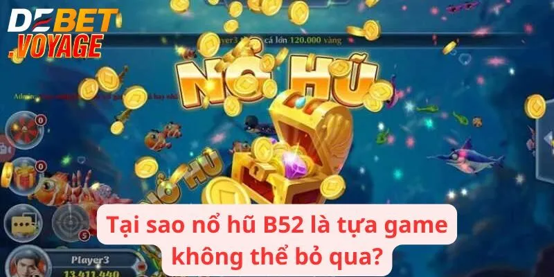 Nổ Hũ B52 - Tựa Game Đỉnh Cao Với Giải Thưởng Siêu Khủng 1 Tại sao nổ hũ B52 là tựa game không thể bỏ qua?