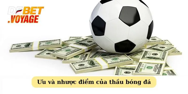 Thầu bóng đá là gì? Tất tần tật những điều Debet chia sẻ 3 Các ưu và nhược điểm của thầu cá cược bóng đá
