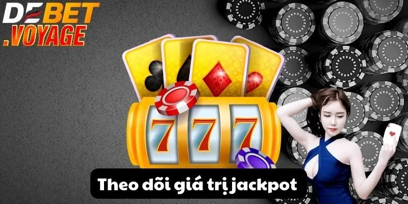 Khám phá game jackpot tại DEBET - Nơi giấc mơ thành hiện thực 3 Theo dõi giá trị jackpot