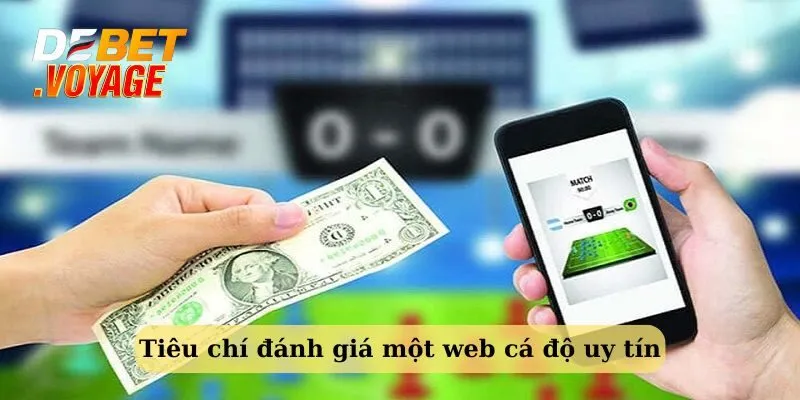 Tiêu Chí Chọn Trang Web Cá Độ Uy Tín Cùng Debet 2 Những tiêu chí quan trọng để đánh giá một trang cá cược uy tín, chất lượng