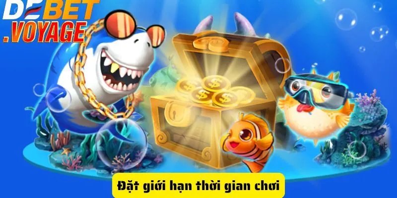 Bắn cá mod DEBET - Giải trí đỉnh cao mà bạn không thể bỏ lỡ 3 Đặt giới hạn thời gian chơi