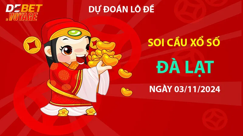 Kinh nghiệm soi cầu lô đề XS Đà Lạt 03/11/2024 – Tăng cơ hội trúng lô cùng Link vào debet