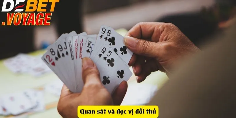 Bài cát tê DEBET - Trải nghiệm thú vị và cơ hội thắng lớn 3 Quan sát và đọc vị đối thủ