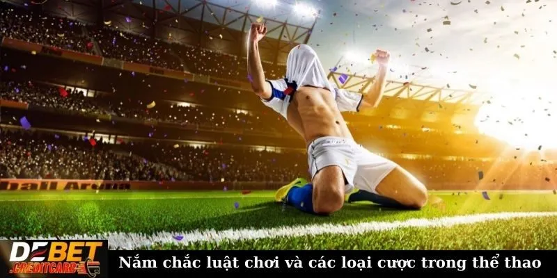 Những lưu ý khi tham gia cá cược thể thao để tránh mất tiền oan? 1 Nắm chắc luật chơi và các loại cược trong thể thao