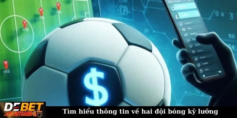 Cách tối ưu hóa lợi nhuận khi tham gia cá cược thể thao trực tuyến? 1 Tìm hiểu thông tin về hai đội bóng kỹ lưỡng