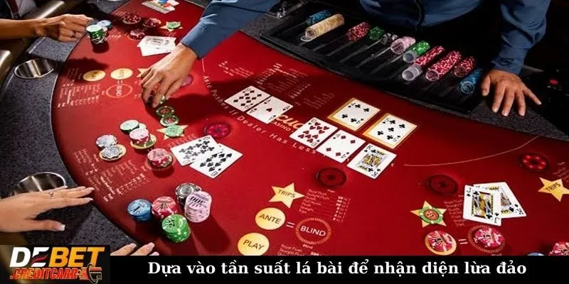 Cách nhận diện các dấu hiệu lừa đảo trong trò chơi poker 1 Dựa vào tần suất lá bài để nhận diện lừa đảo