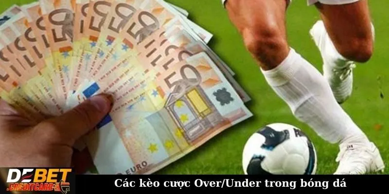 Phân tích chiến thuật cược "under/over" trong cá cược bóng đá 2 Các kèo cược Over/Under trong bóng đá